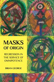 Masks of Origin : Regression in the Service of Omnipotence cover image cdn