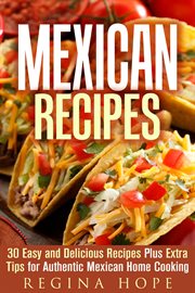 Mexican recipes: 30 easy and delicious recipes plus extra tips for authentic mexican home cooking cover image cdn