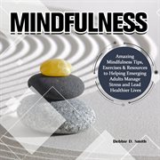 Mindfulness:amazing mindfulness tips, exercises & resources to helping emerging adults manage str cover image cdn
