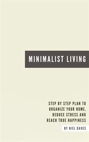 Minimalist living - step by step plan to organize your home, reduce stress and reach true happiness cover image cdn