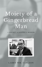 Moiety of a gingerbread man: a rocket scientist's memoir cover image cdn