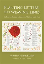 Planting letters and weaving lines : calligraphy, the Song of songs, and the Saint John's Bible cover image cdn