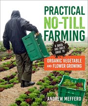 Practical no-till farming : a quick and dirty guide to organic vegetable and flower growing cover image cdn