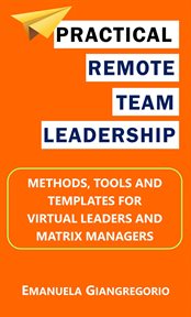 Practical remote team leadership: methods, tools and templates for virtual leaders and matrix manage cover image cdn