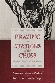 Praying the stations of the cross : Finding Hope in a Weary Land cover image cdn