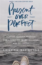 Present over perfect : leaving behind frantic for a simpler, more soulful way of living cover image cdn