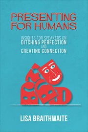 Presenting for humans: insights for speakers on ditching perfection and creating connection cover image cdn