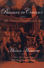 Prologue to conflict : the crisis and compromise of 1850 cover image cdn