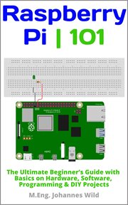 Raspberry Pi 101 : the ultimate beginner's guide with basics on hardware, software, programming & DIY projects cover image cdn