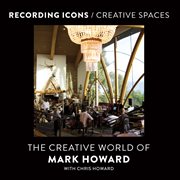 Recording icons/creative spaces : the creative world of Mark Howard cover image cdn