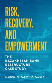 Risk, recovery, and empowerment : the Kazakhstan Bank restructure case study cover image cdn
