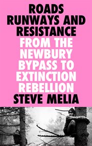 Roads, Runways and Resistance : From the Newbury Bypass toExtinction Rebellion cover image cdn