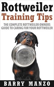 Rottweiler training tips: the complete rottweiler owners guide to caring for your rottweiler (breedi cover image cdn