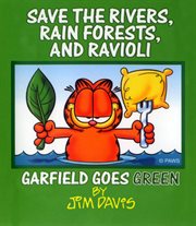 Save the rivers, rain forests, and ravioli : Garfield goes green cover image cdn