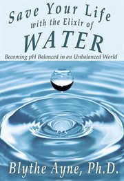 Save your life with the elixir of water: becoming ph balanced in an unbalanced world cover image cdn