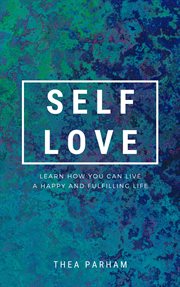 Self love - learn how you can live a happy and fulfilling life cover image cdn
