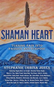 Shaman heart : turning pain into passion and purpose cover image cdn