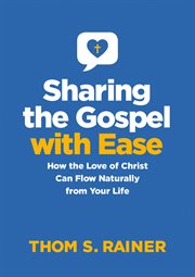 Sharing the Gospel with ease : how the love of Christ can flow naturally from your life cover image cdn
