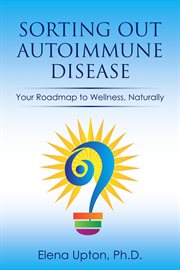 Sorting out autoimmune disease: your roadmap to wellness, naturally cover image cdn