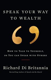 Speak your way to wealth: how to talk to yourself, so you can speak with others cover image cdn