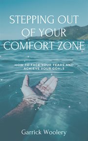 Stepping out of your comfort zone - how to face your fears and achieve your goals cover image cdn
