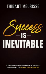 Success is inevitable: 17 laws to unlock your hidden potential, skyrocket your confidence and get... cover image cdn