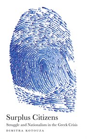 Surplus citizens : struggle and nationalism in the Greek crisis cover image cdn