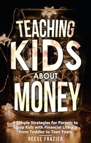 Teaching kids about money : 5 simple strategies for parents to equip kids with financial literacy from toddler to teen years cover image cdn
