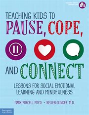 Teaching kids to pause, cope, and connect : 75 lessons for SEL and mindfulness cover image cdn