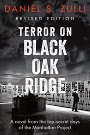 Terror on Black Oak Ridge : a novel from the top-secret days of the Manhattan Project cover image cdn