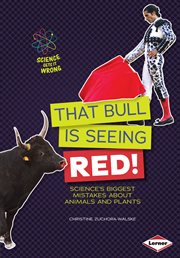 That bull is seeing red! : science's biggest mistakes about animals and plants cover image cdn
