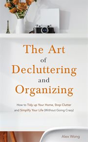 The art of decluttering and  organizing: how to tidy up your home, stop clutter, and simplify you... cover image cdn