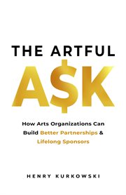 The artful ask: how arts organizations can build better partnerships & lifelong sponsors cover image cdn