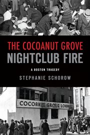 The Cocoanut Grove nightclub fire : a Boston tragedy cover image cdn