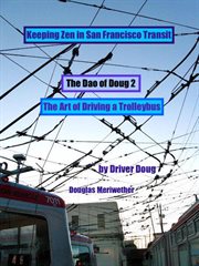 The dao of doug 2: the art of driving a bus: keeping zen in san francisco transit: a line trainer cover image cdn