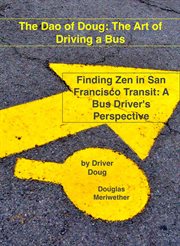 The dao of doug: the art of driving a bus: finding zen in san francisco transit: a bus driver's p cover image cdn