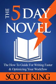 The 5 day novel : the how-to guide for writing faster & optimizing your workflow cover image cdn
