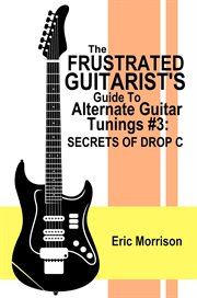 The frustrated guitarist's guide to alternate guitar tunings #3: secrets of drop c cover image cdn