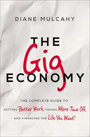The gig economy : the complete guide to getting better work, taking more time off, and financing the life you want cover image cdn