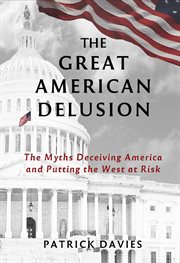 The great American delusion : the myths deceiving America and putting the West at risk cover image cdn