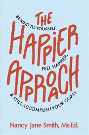 The happier approach: be kind to yourself, feel happier and still accomplish your goals cover image cdn
