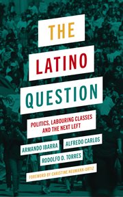 The Latino question : politics, labouring classes and the next Left cover image cdn