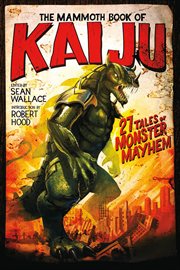 The mammoth book of Kaiju : 27 tales of monster mayhem cover image cdn