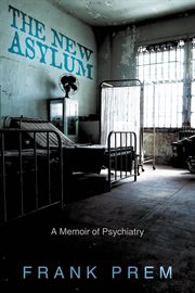 The New Asylum : A Memoir of Psychiatry cover image cdn