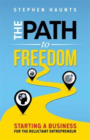 The path to freedom: starting a business for the reluctant entrepreneur cover image cdn