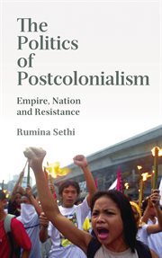 The politics of postcolonialism : empire, nation and resistance cover image cdn
