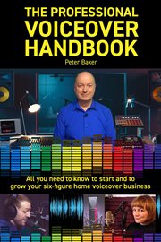 The professional voiceover handbook : all you need to know to start and to grow your six-figure home voiceover bussiness cover image cdn