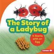 The story of a ladybug : it starts with an egg cover image cdn