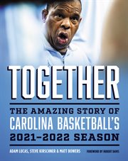 Together : the amazing story of Carolina basketball's 2021-2022 season cover image cdn