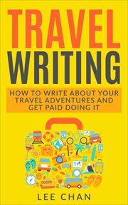 Travel writing: how to write about your travel adventures and get paid doing it cover image cdn